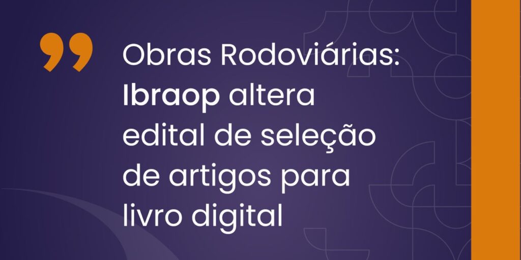 Obras Rodoviárias: Ibraop altera edital de seleção de artigos para livro digital