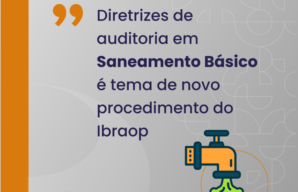 Diretrizes de auditoria em Saneamento Básico é tema de novo procedimento do Ibraop